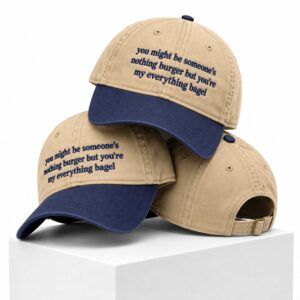 You May Be Someone's Nothingburger But You're My Everything Bagel Hat (2)