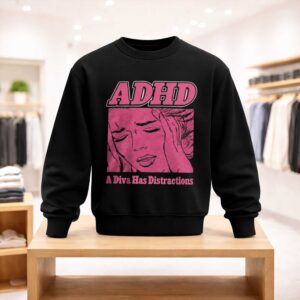 ADHD A Diva Has Distractions Shirt (4)