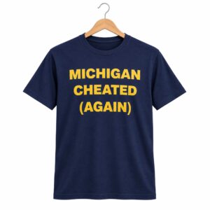 Michigan Cheated Again Shirt (1)
