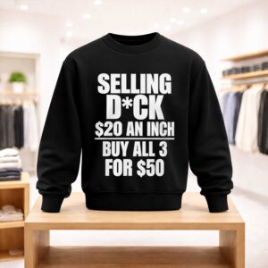 Selling Dick 20 Dollars An Inch Buy All 3 For 50 Dollars Shirt (4)