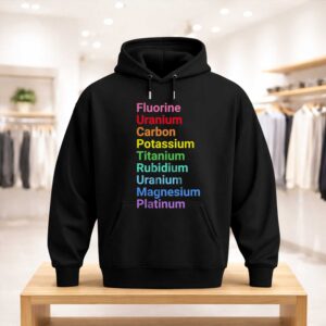 Fluorine Uranium Carbon Potassium Titanium Rubidium Uranium Magnesium Platinum Shirt (3)