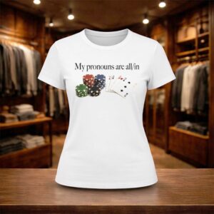 My Pronouns Are All In Poker Shirt (2)