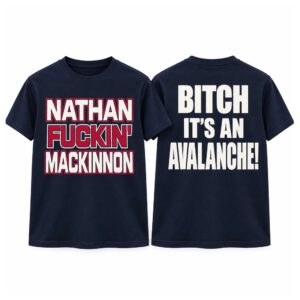 Nathan Fuckin Mackinnon Bitch It’s An Avalanche Shirt (2)