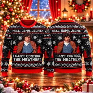 2026 Christmas Well, Damn Jackie, I Can’t Control The Weather Ugly Sweater 2