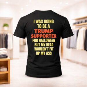 I Was Going To Be A Trump Supporter Anti Trump Halloween Shirt (1)