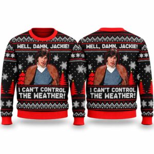 2026 Christmas Well, Damn Jackie, I Can’t Control The Weather Ugly Sweater