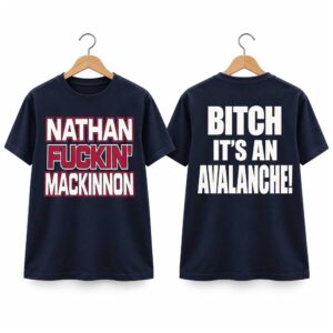 Nathan Fuckin Mackinnon Bitch It’s An Avalanche Shirt (1)
