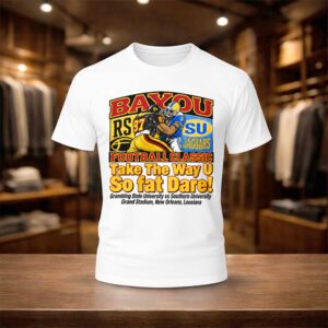 Tyler Shough Bayou Football Classic Take The Way U So fat Dare Shirt