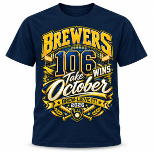 Brewers 106 Wins Take October Brew Lieve It 2026 Shirt 1
